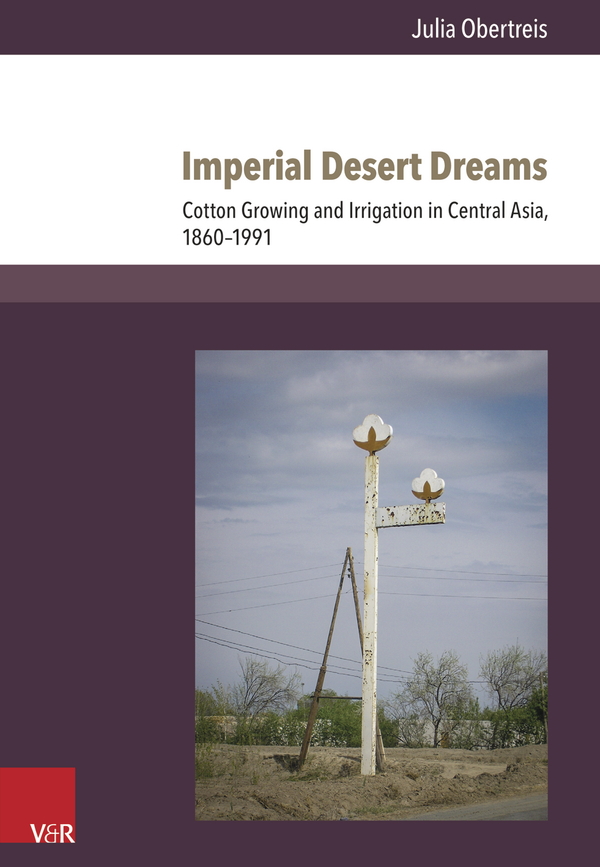 Zum Artikel "Neuerscheinung: „Imperial Desert Dreams. Cotton Growing and Irrigation in Central Asia, 1860–1991“"