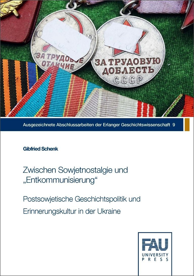 Neuerscheinung: Zwischen Sowjetnostalgie und „Entkommunisierung“ : Postsowjetische Geschichtspolitik und Erinnerungskultur in der Ukraine